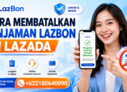 Cara Batalkan Pinjaman LazBon di Lazada Sebelum Dana Cair