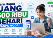 Cara Dapat Uang 500 Ribu Sehari Tanpa Modal dari Internet
