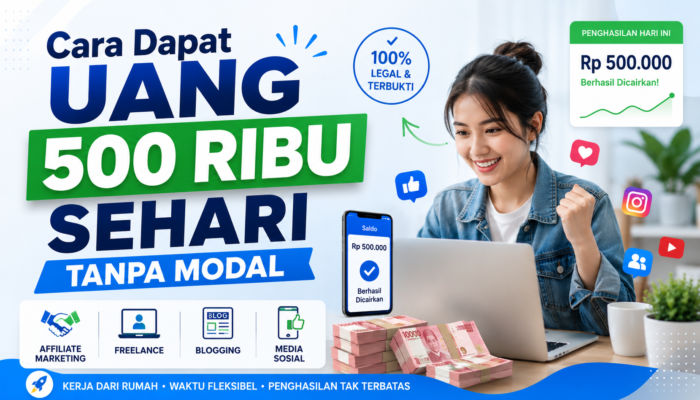 Cara Dapat Uang 500 Ribu Sehari Tanpa Modal dari Internet