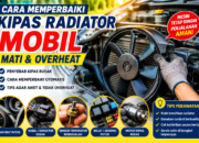 Cara Memperbaiki Kipas Radiator Mobil Mati agar Mesin Tidak Overheat