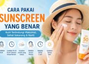 Cara Pakai Sunscreen yang Benar agar Kulit Tetap Sehat dan Terlindungi