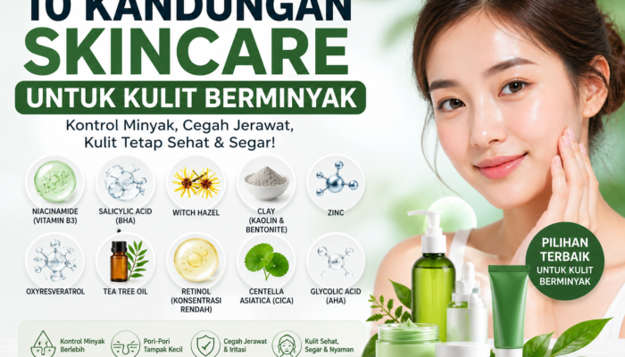 Kandungan Skincare untuk Kulit Berminyak yang Paling Efektif